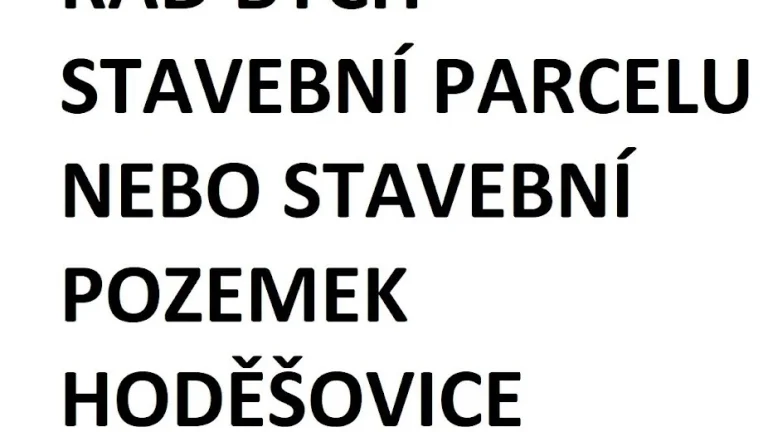 HODĚŠOVICE STAVEBNÍ PARCELA STAVEBNÍ POZEMEK